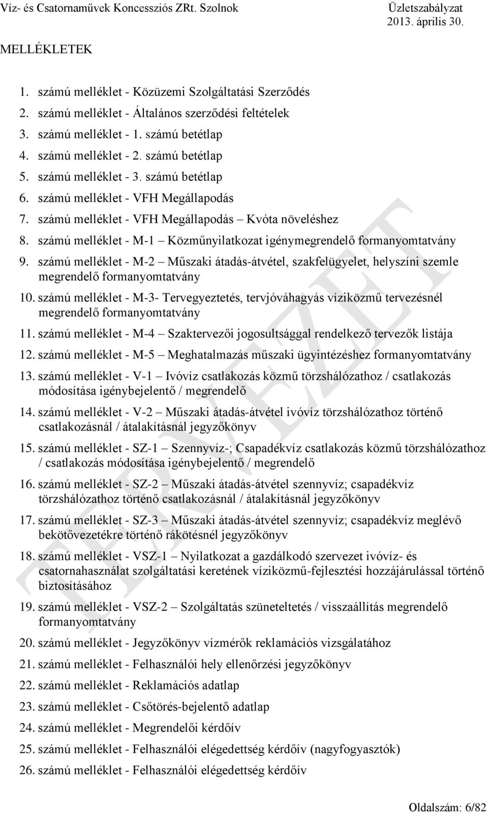 számú melléklet - M-1 Közműnyilatkozat igénymegrendelő formanyomtatvány 9. számú melléklet - M-2 Műszaki átadás-átvétel, szakfelügyelet, helyszíni szemle megrendelő formanyomtatvány 10.