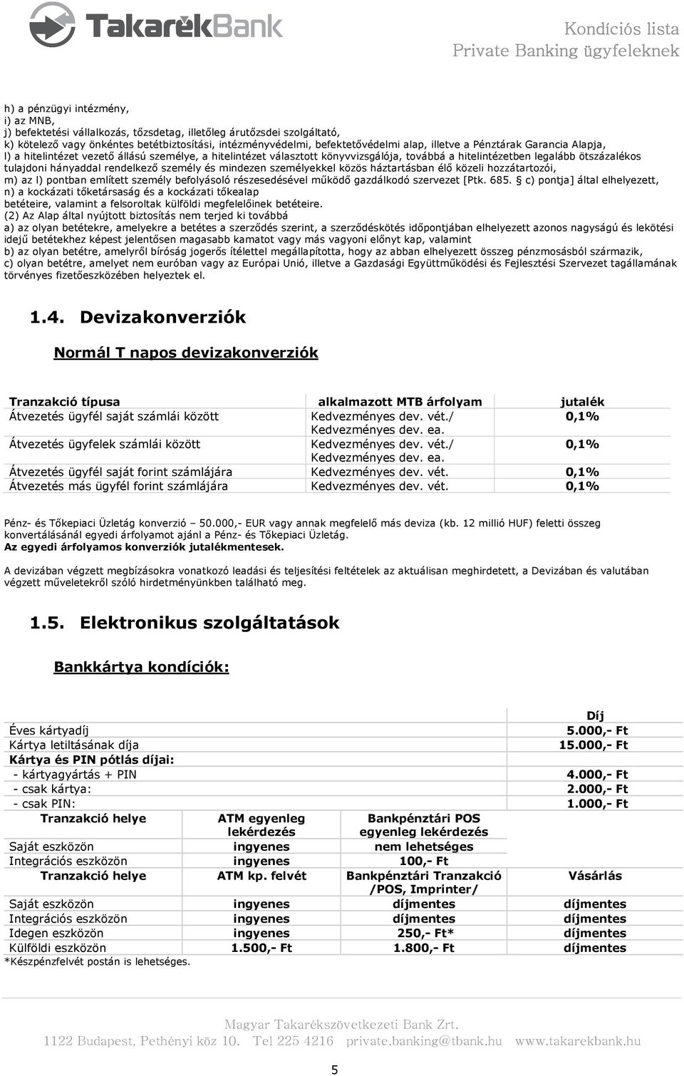 rendelkező személy és mindezen személyekkel közös háztartásban élő közeli hozzátartozói, m) az l) pontban említett személy befolyásoló részesedésével működő gazdálkodó szervezet [Ptk. 685.