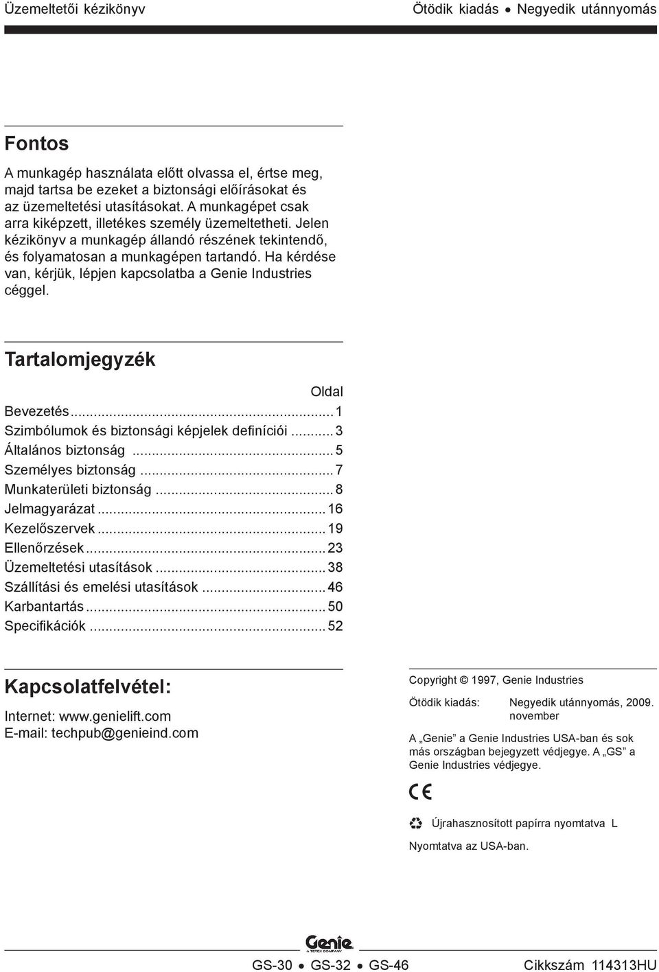 Ha kérdése van, kérjük, lépjen kapcsolatba a Genie Industries céggel. Tartalomjegyzék Oldal Bevezetés...1 Szimbólumok és biztonsági képjelek definíciói... 3 Általános biztonság...5 Személyes biztonság.