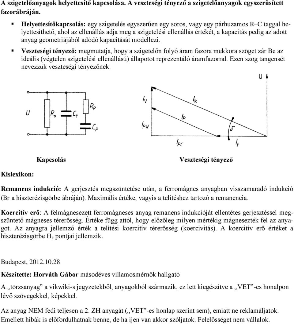 anyag geometriájából adódó kapacitását modellezi.