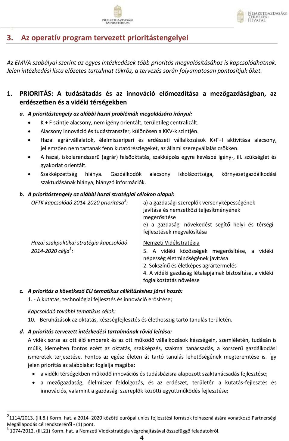 PRIORITÁS: A tudásátadás és az innováció előmozdítása a mezőgazdáságban, az erdészetben és a vidéki térségekben a.