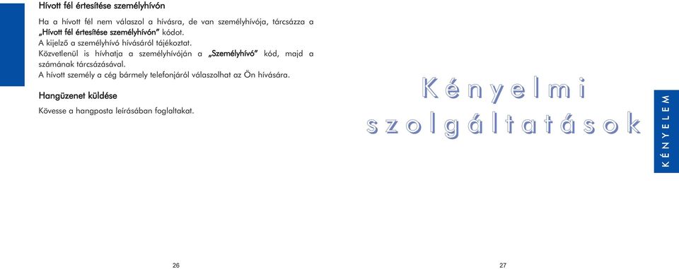 Közvetlenül is hívhatja a személyhívóján a Személyhívó kód, majd a számának tárcsázásával.