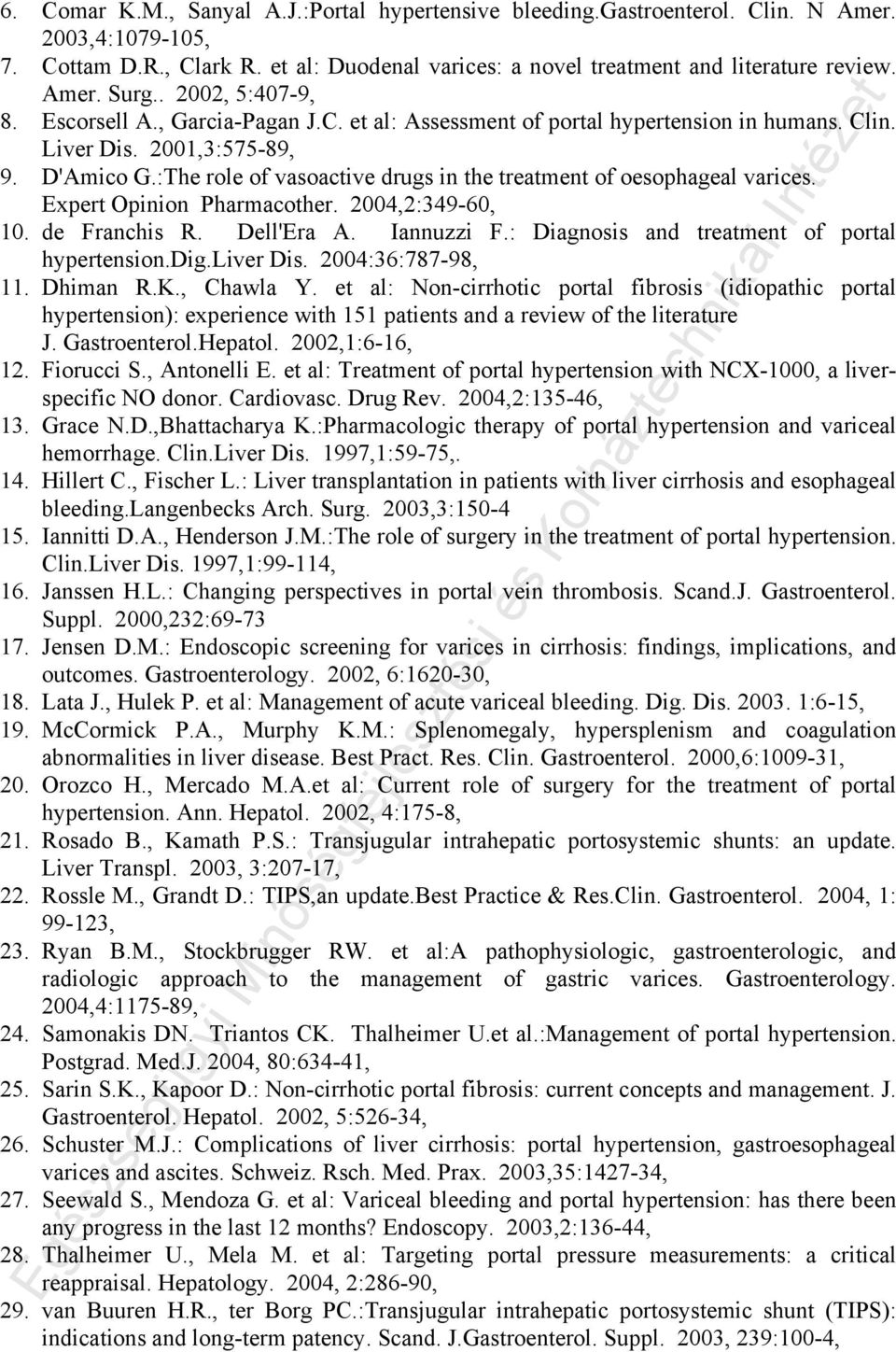 :The role of vasoactive drugs in the treatment of oesophageal varices. Expert Opinion Pharmacother. 2004,2:349-60, 10. de Franchis R. Dell'Era A. Iannuzzi F.