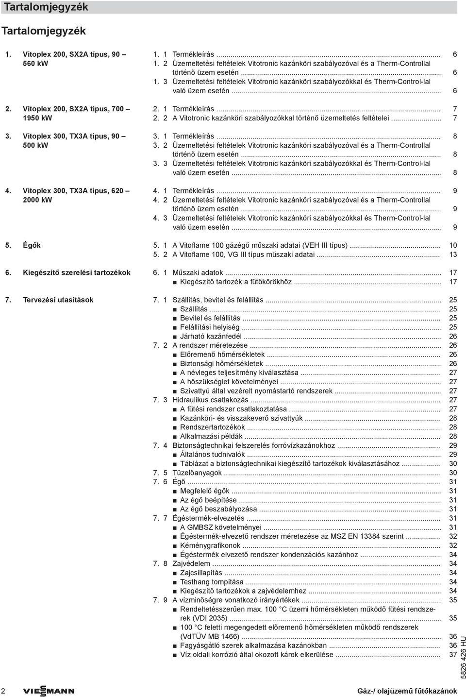 .. 6 2. 1 Termékleírás... 7 2. 2 A Vitotronic kazánköri szabályozókkal történő üzemeltetés feltételei... 7 3. 1 Termékleírás... 8 3.