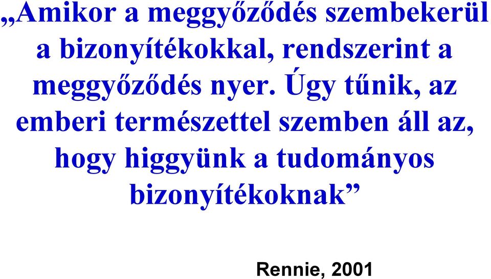 Úgy tűnik, az emberi természettel szemben áll