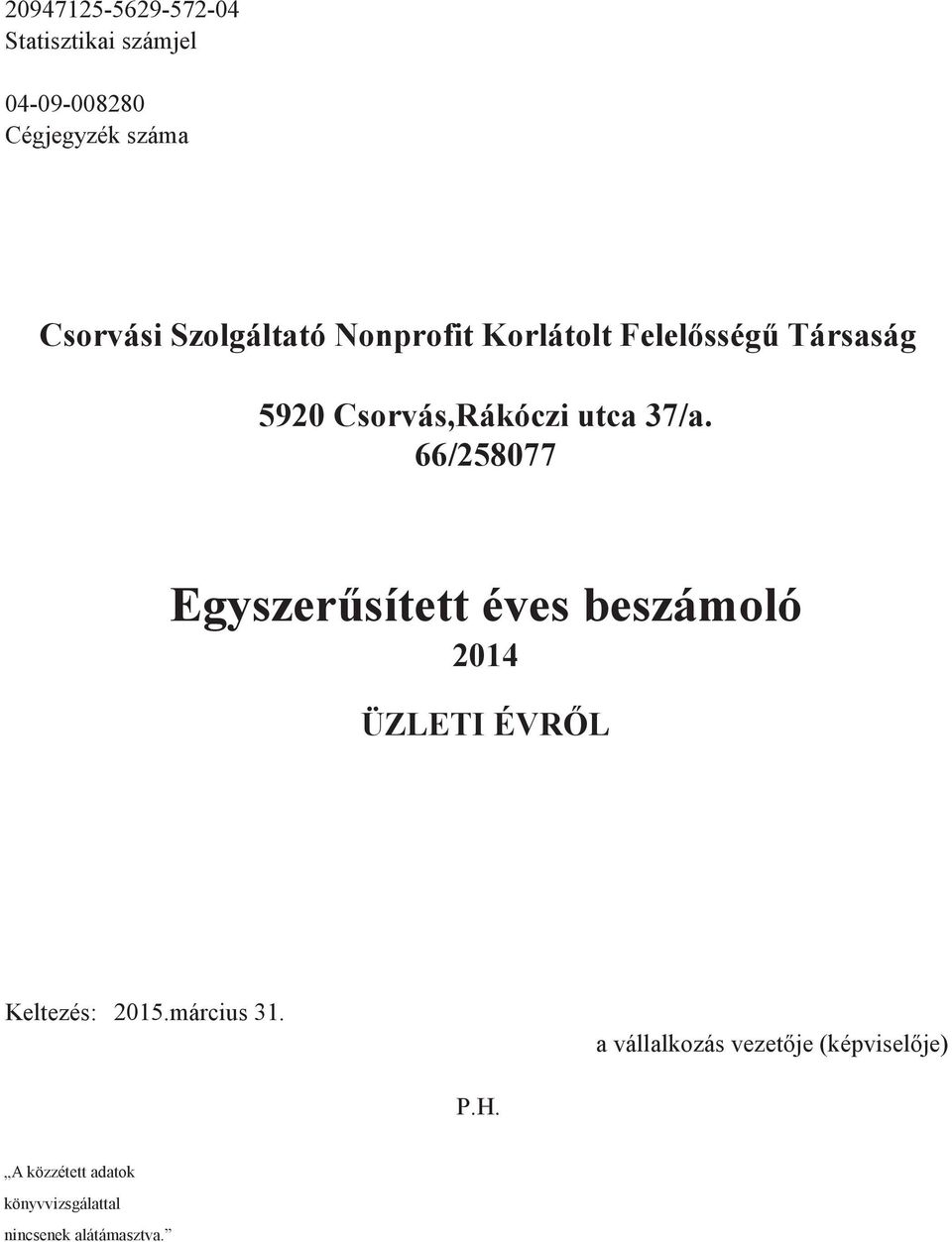 66/258077 Egyszerősített éves beszámoló 2014 ÜZLETI ÉVRİL Keltezés: 2015.március 31.