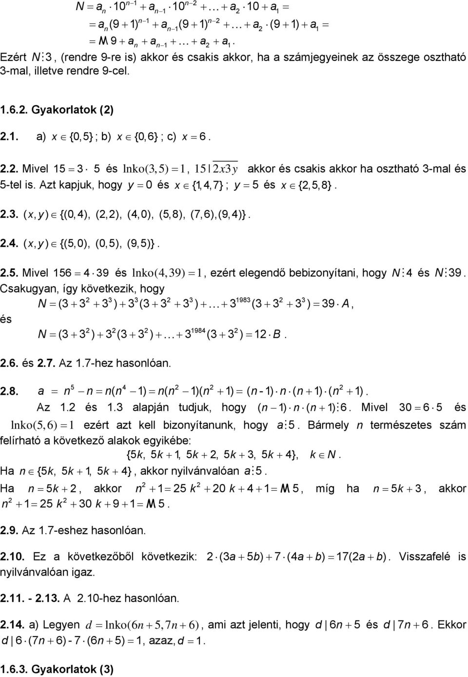 = 5 és x {,5,8} 3 ( xy, ) {(0,4), (,), (4,0), (5,8), (7,6),(9,4)} 4 ( xy, ) {(5,0), (0,5), (9,5)} 5 Mivel 56 = 4 39 és lko(4,39) =, ezért elegedő bebizoyítai, hogy N M4 és NM39 Csakugya, így