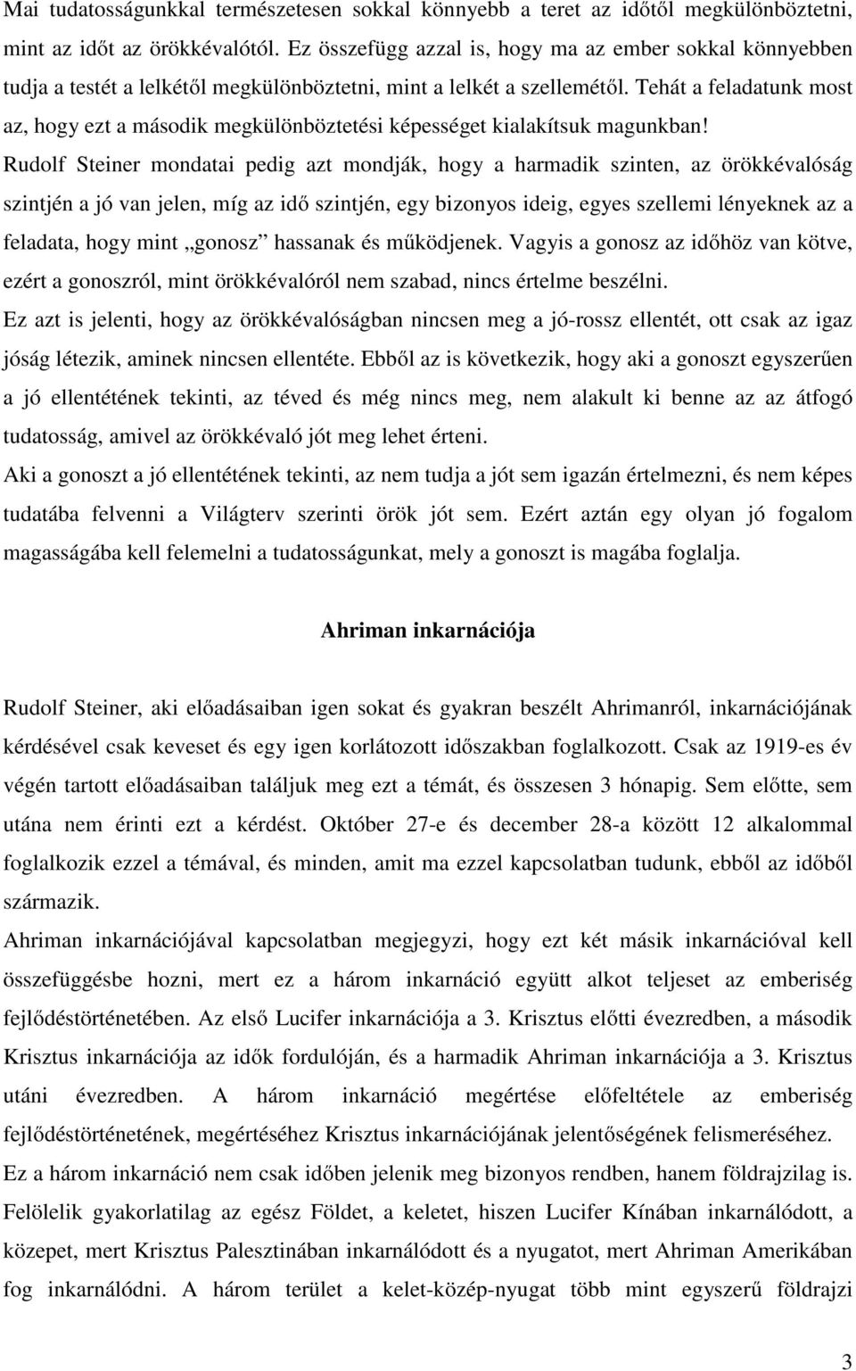 Tehát a feladatunk most az, hogy ezt a második megkülönböztetési képességet kialakítsuk magunkban!