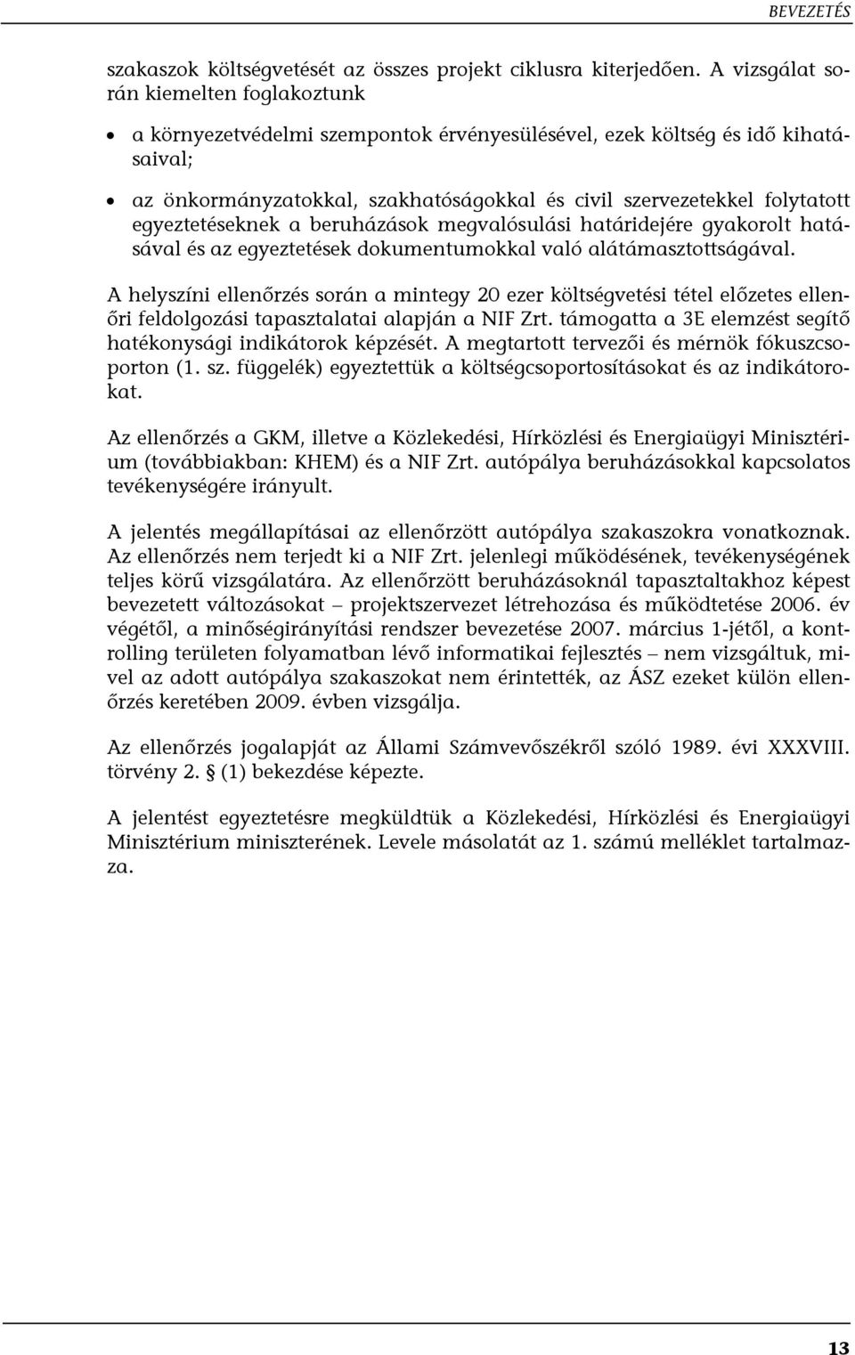 egyeztetéseknek a beruházások megvalósulási határidejére gyakorolt hatásával és az egyeztetések dokumentumokkal való alátámasztottságával.