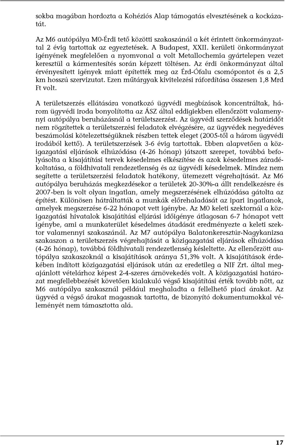 Az érdi önkormányzat által érvényesített igények miatt építették meg az Érd-Ófalu csomópontot és a 2,5 km hosszú szervizutat. Ezen műtárgyak kivitelezési ráfordítása összesen 1,8 Mrd Ft volt.