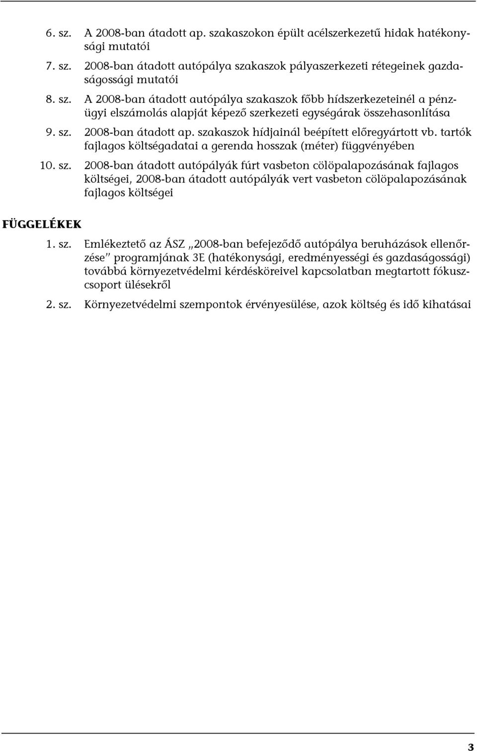 kaszok hídjainál beépített előregyártott vb. tartók fajlagos költségadatai a gerenda hosszak (méter) függvényében 10. sz.