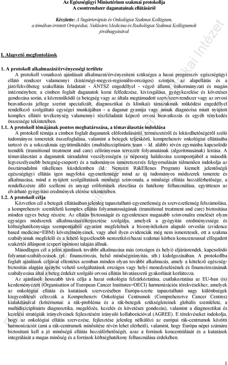 A protokoll alkalmazási/érvényességi területe A protokoll vonatkozó ajánlásait alkalmazni/érvényesíteni szükséges a hazai progresszív egészségügyi ellátó rendszer valamennyi