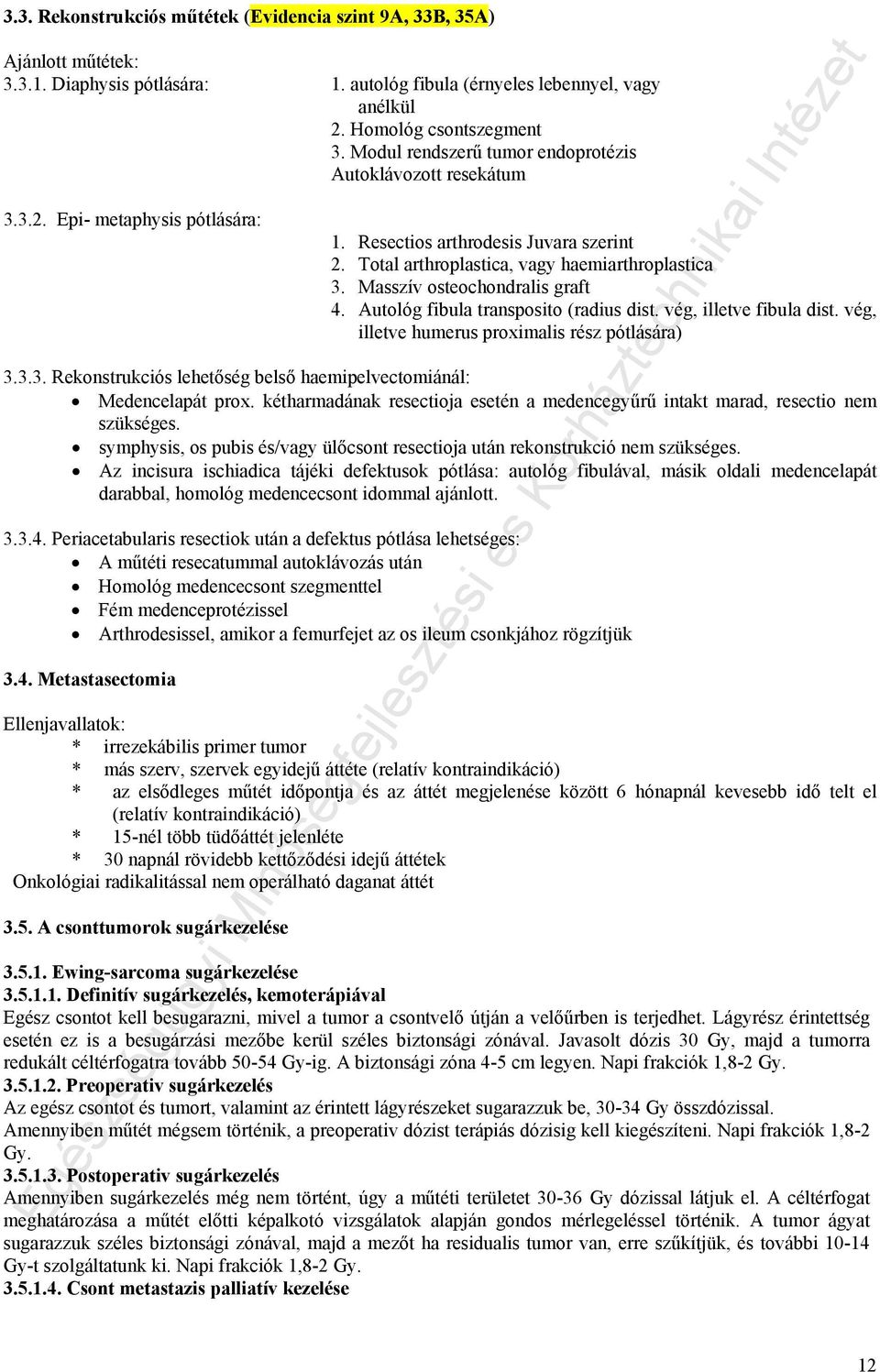 Masszív osteochondralis graft 4. Autológ fibula transposito (radius dist. vég, illetve fibula dist. vég, illetve humerus proximalis rész pótlására) 3.