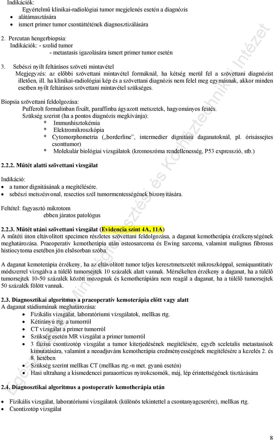 Sebészi nyílt feltárásos szöveti mintavétel az előbbi szövettani mintavétel formáknál, ha kétség merül fel a szövettani diagnózist illetően, ill.