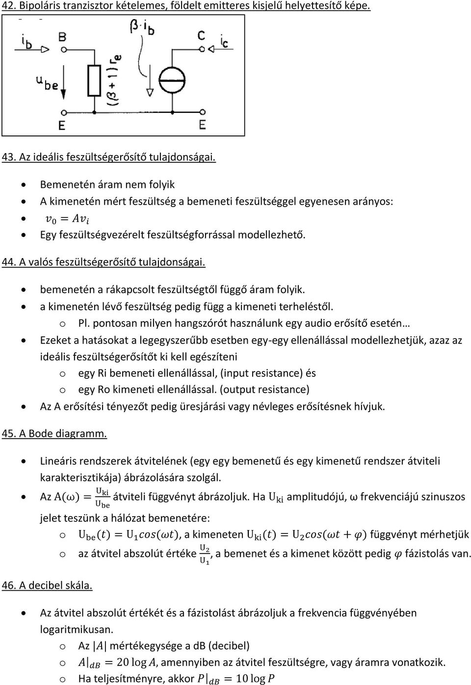 bemenetén a rákapcsolt feszültségtől függő áram folyik. a kimenetén lévő feszültség pedig függ a kimeneti terheléstől. o Pl.