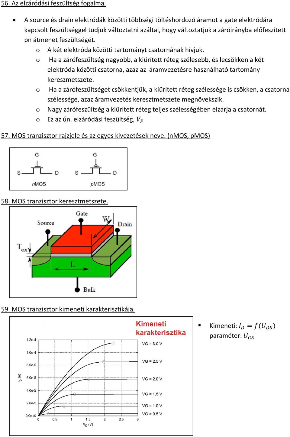 feszültségét. o A két elektróda közötti tartományt csatornának hívjuk.