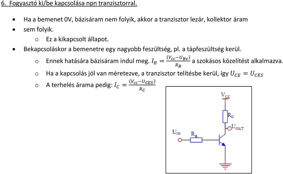 o Ez a kikapcsolt állapot. Bekapcsoláskor a bemenetre egy nagyobb feszültség, pl. a tápfeszültség kerül.