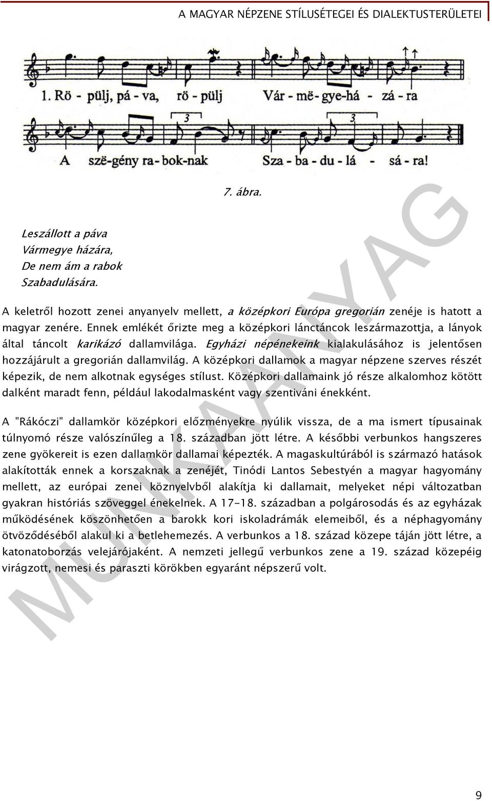 A középkori dallamok a magyar népzene szerves részét képezik, de nem alkotnak egységes stílust.