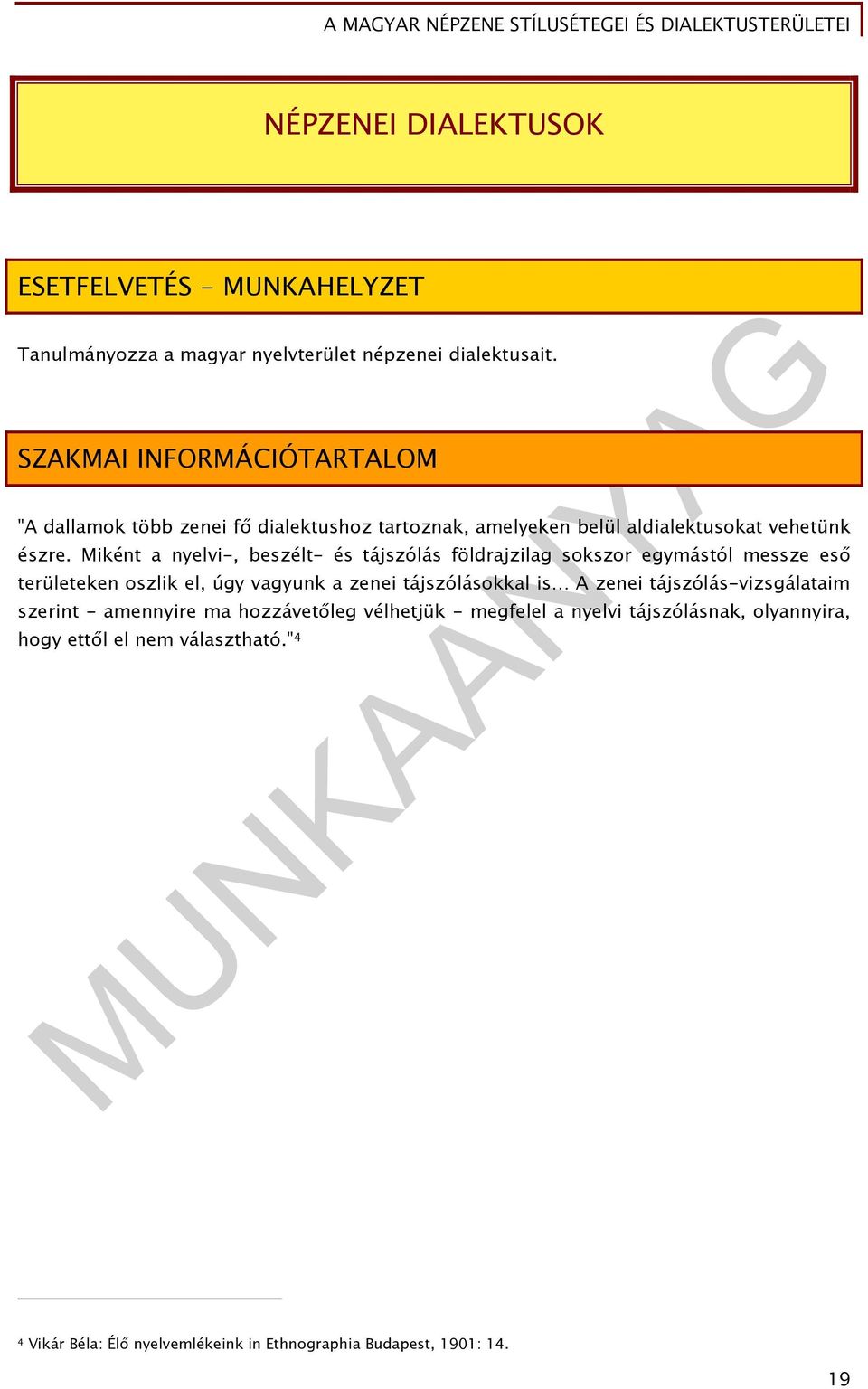 Miként a nyelvi-, beszélt- és tájszólás földrajzilag sokszor egymástól messze eső területeken oszlik el, úgy vagyunk a zenei tájszólásokkal is A zenei