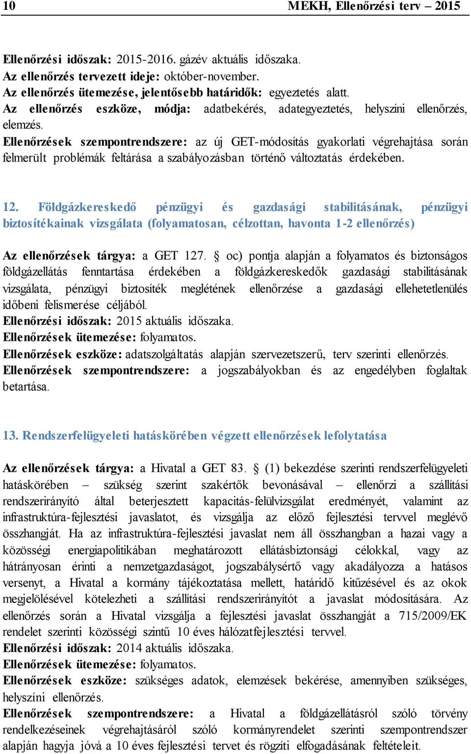 Ellenőrzések szempontrendszere: az új GET-módosítás gyakorlati végrehajtása során felmerült problémák feltárása a szabályozásban történő változtatás érdekében. 12.