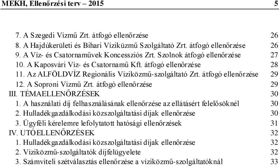 átfogó ellenőrzése 29 III. TÉMAELLENŐRZÉSEK 30 1. A használati díj felhasználásának ellenőrzése az ellátásért felelősöknél 30 2. Hulladékgazdálkodási közszolgáltatási díjak ellenőrzése 30 3.