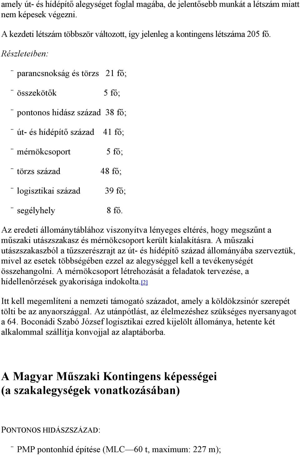 fő. Az eredeti állománytáblához viszonyítva lényeges eltérés, hogy megszűnt a műszaki utászszakasz és mérnökcsoport került kialakításra.