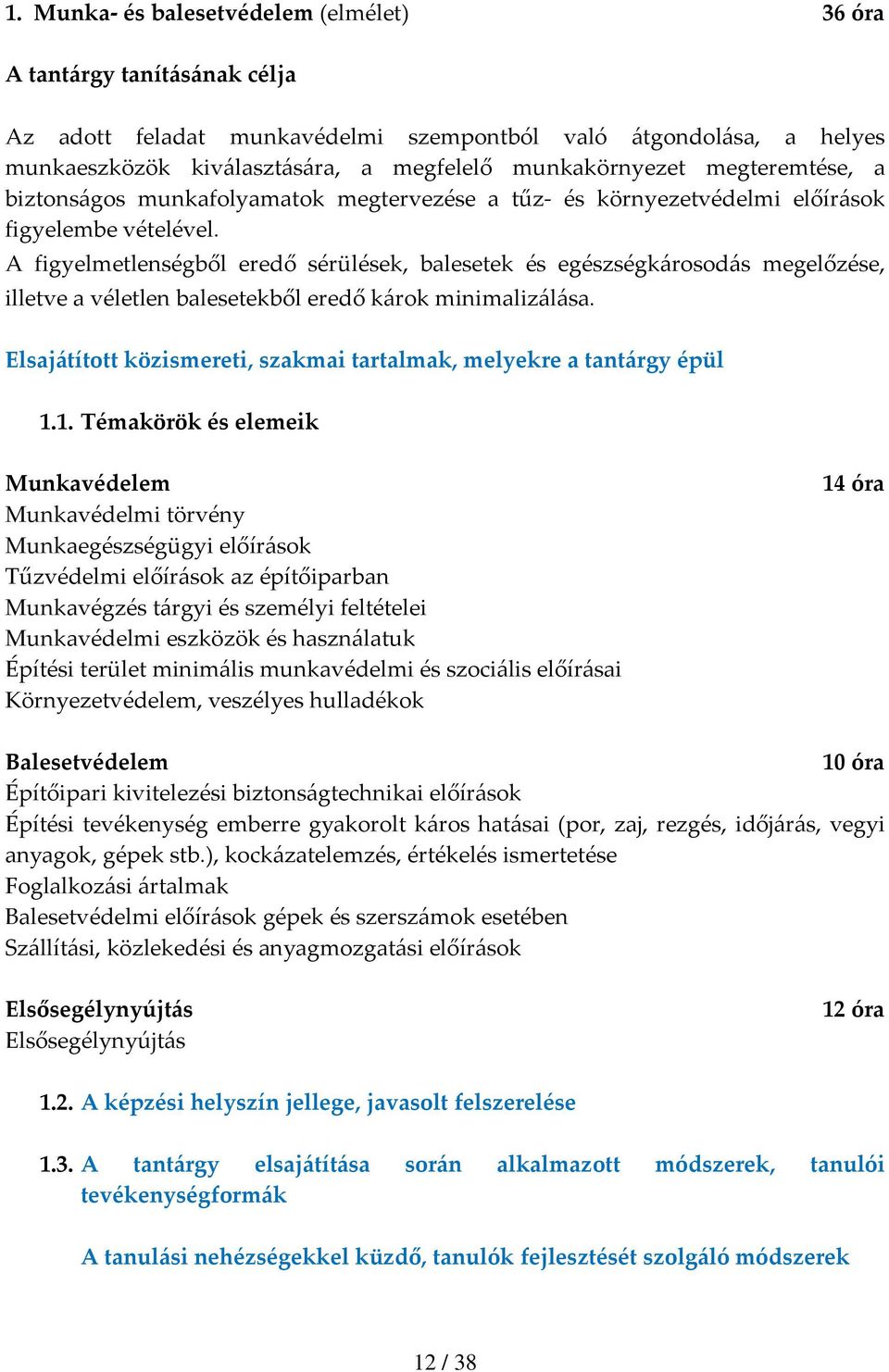 A figyelmetlenségből eredő sérülések, balesetek és egészségkárosodás megelőzése, illetve a véletlen balesetekből eredő károk minimalizálása.