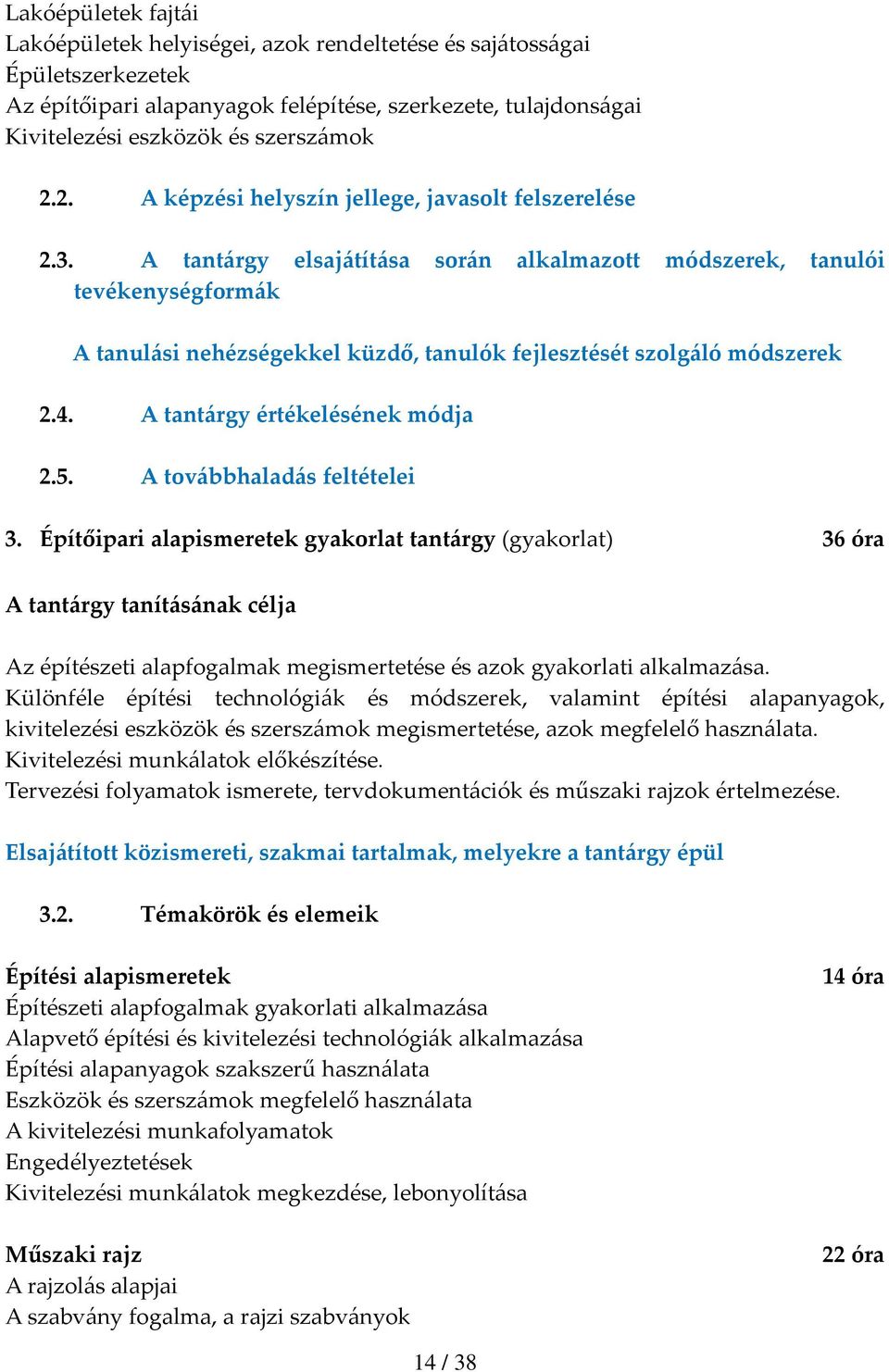 A tantárgy elsajátítása során alkalmazott módszerek, tanulói tevékenységformák A tanulási nehézségekkel küzdő, tanulók fejlesztését szolgáló módszerek 2.4. A tantárgy értékelésének módja 2.5.