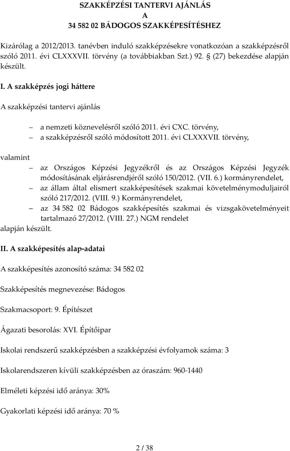 törvény, valamint az Országos Képzési Jegyzékről és az Országos Képzési Jegyzék módosításának eljárásrendjéről szóló 150/2012. (VII. 6.