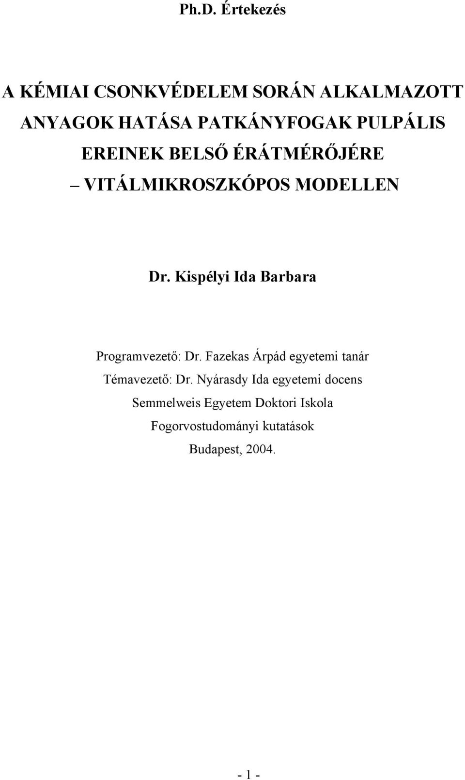 Kispélyi Ida Barbara Programvezető: Dr. Fazekas Árpád egyetemi tanár Témavezető: Dr.