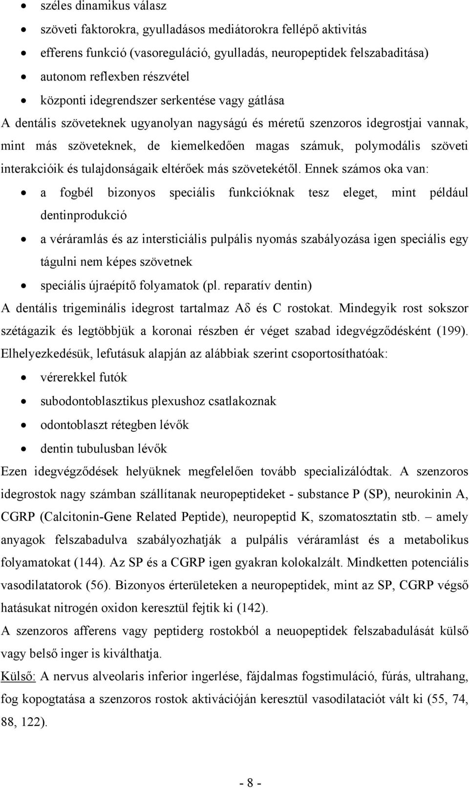 interakcióik és tulajdonságaik eltérőek más szövetekétől.