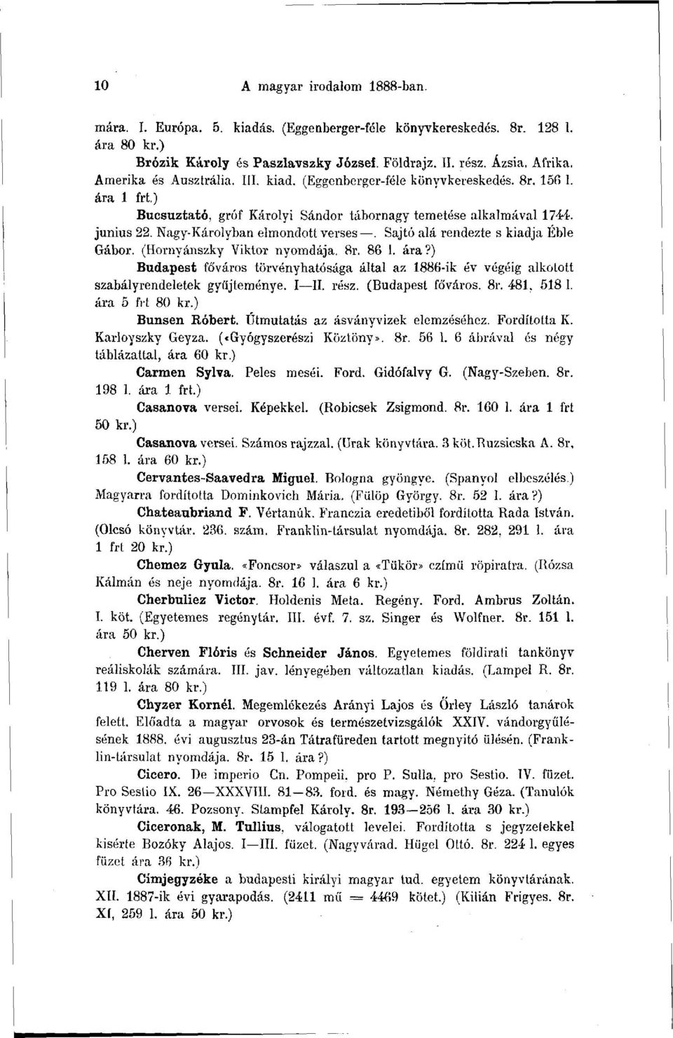 Nagy-Károlyban elmondott verses. Sajtó alá rendezte s kiadja Éble Gábor. (Hornyánszky Viktor nyomdája. 8r. 86 1. ára?