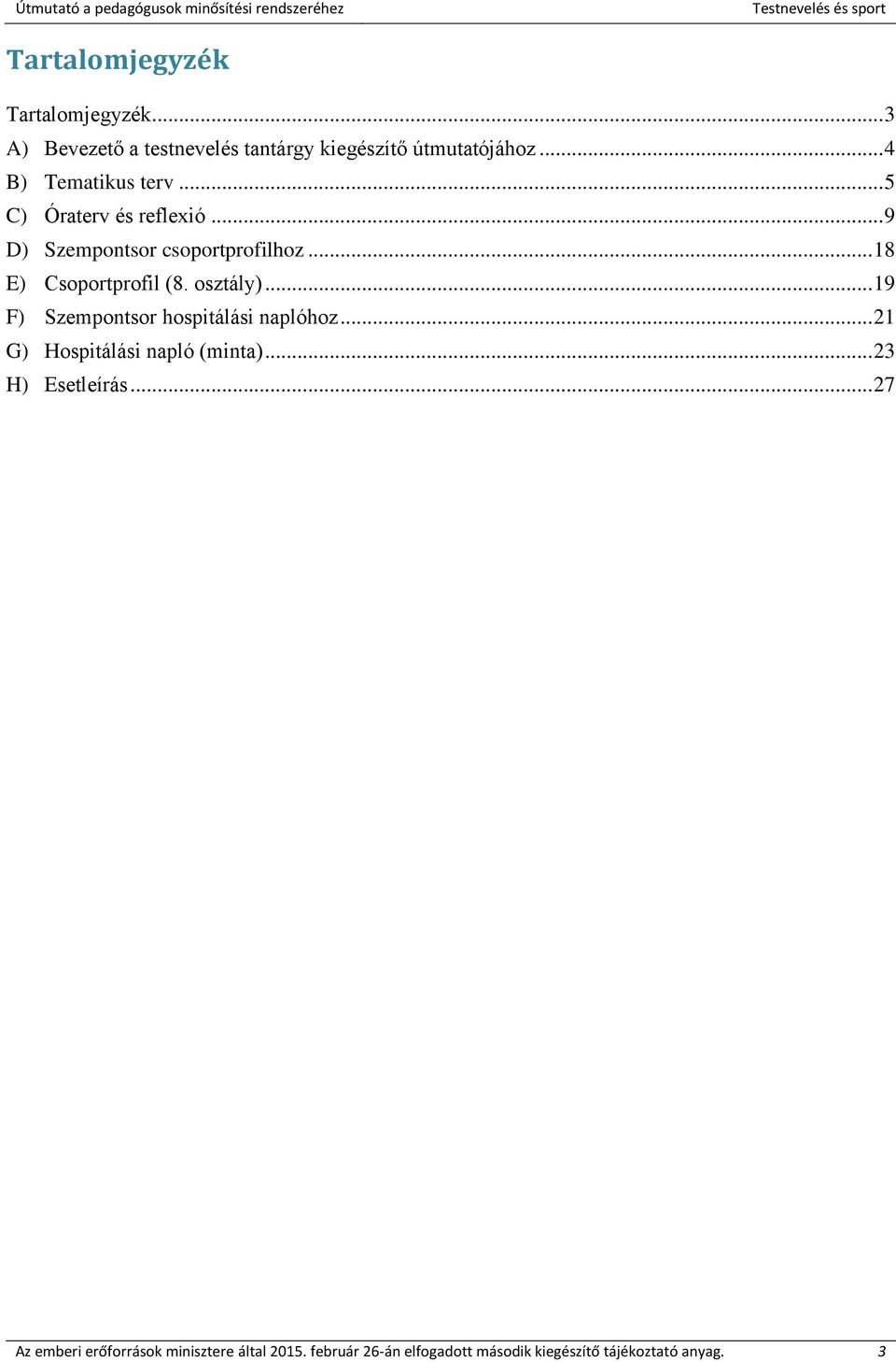 .. 18 E) Csoportprofil (8. osztály)... 19 F) Szempontsor hospitálási naplóhoz.