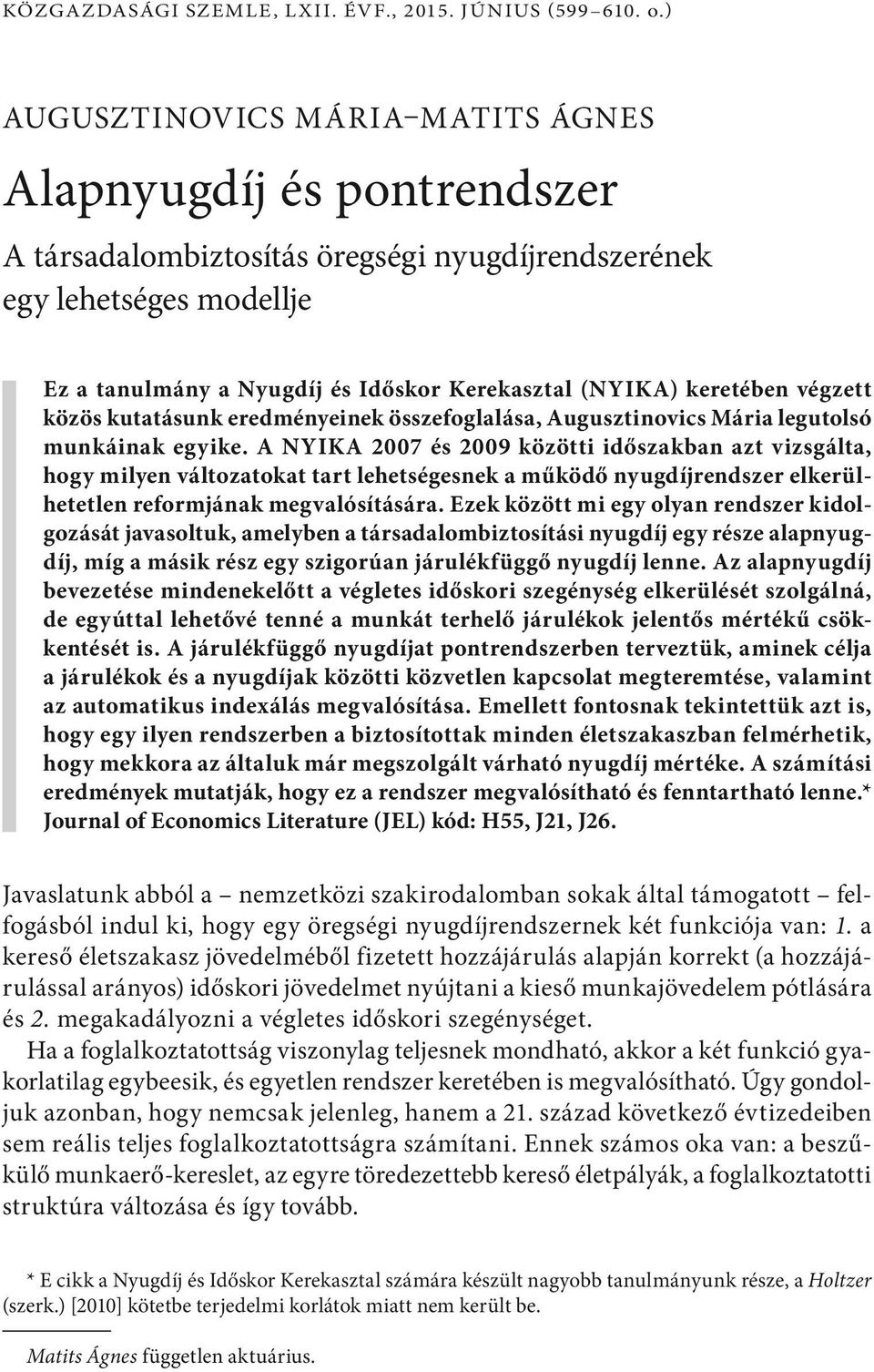 keretében végzett közös kutatásunk eredményeinek összefoglalása, Augusztinovics Mária legutolsó munkáinak egyike.
