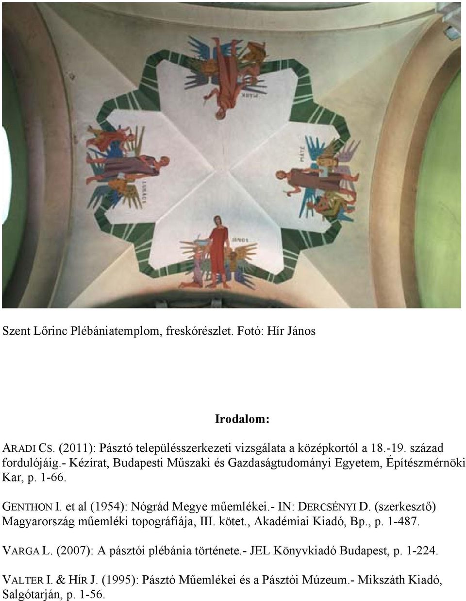 et al (1954): Nógrád Megye műemlékei.- IN: DERCSÉNYI D. (szerkesztő) Magyarország műemléki topográfiája, III. kötet., Akadémiai Kiadó, Bp., p. 1-487.