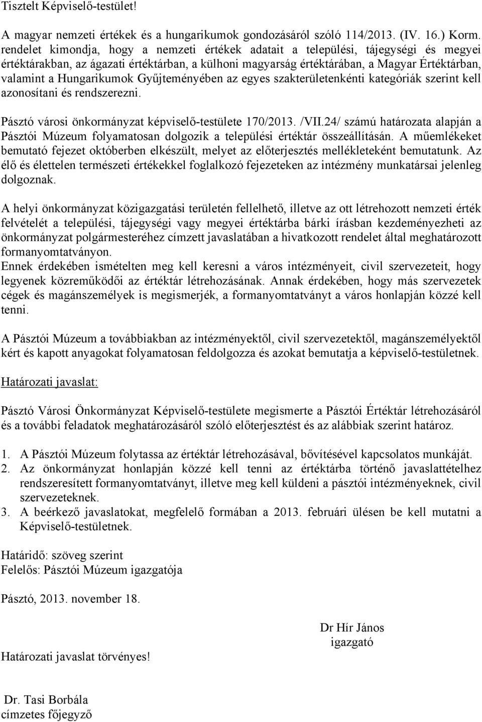 Hungarikumok Gyűjteményében az egyes szakterületenkénti kategóriák szerint kell azonosítani és rendszerezni. Pásztó városi önkormányzat képviselő-testülete 170/2013. /VII.