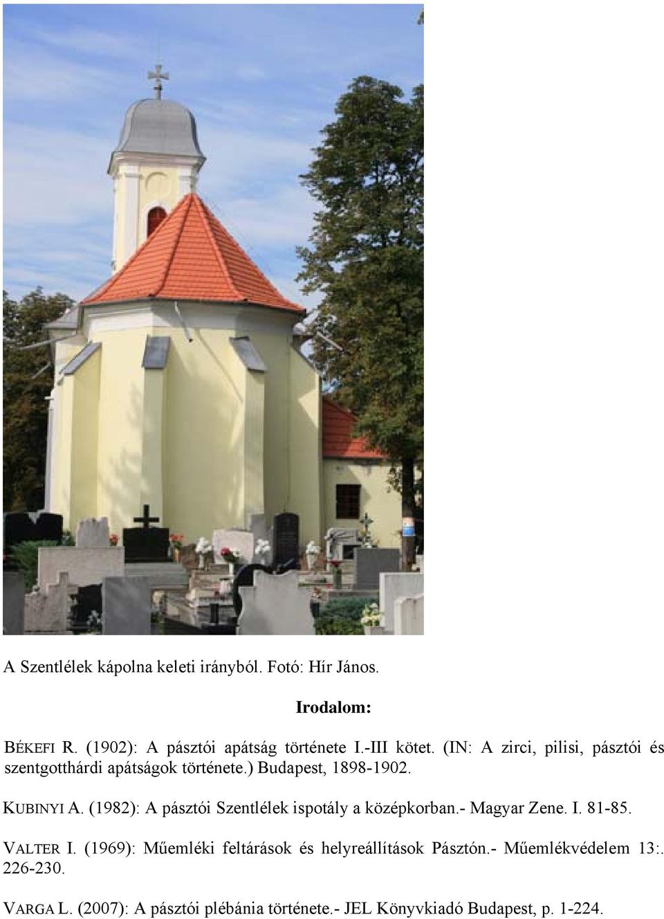 (1982): A pásztói Szentlélek ispotály a középkorban.- Magyar Zene. I. 81-85. VALTER I.