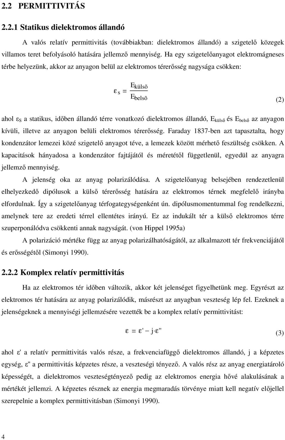 dielektromos állandó, E külső és E belső az anyagon kívüli, illetve az anyagon belüli elektromos térerősség.