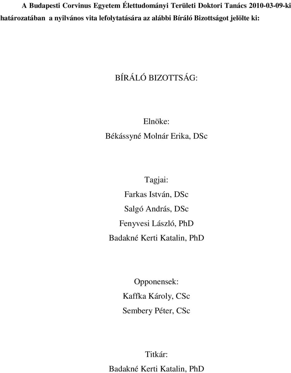 Békássyné Molnár Erika, DSc Tagjai: Farkas István, DSc Salgó András, DSc Fenyvesi László, PhD