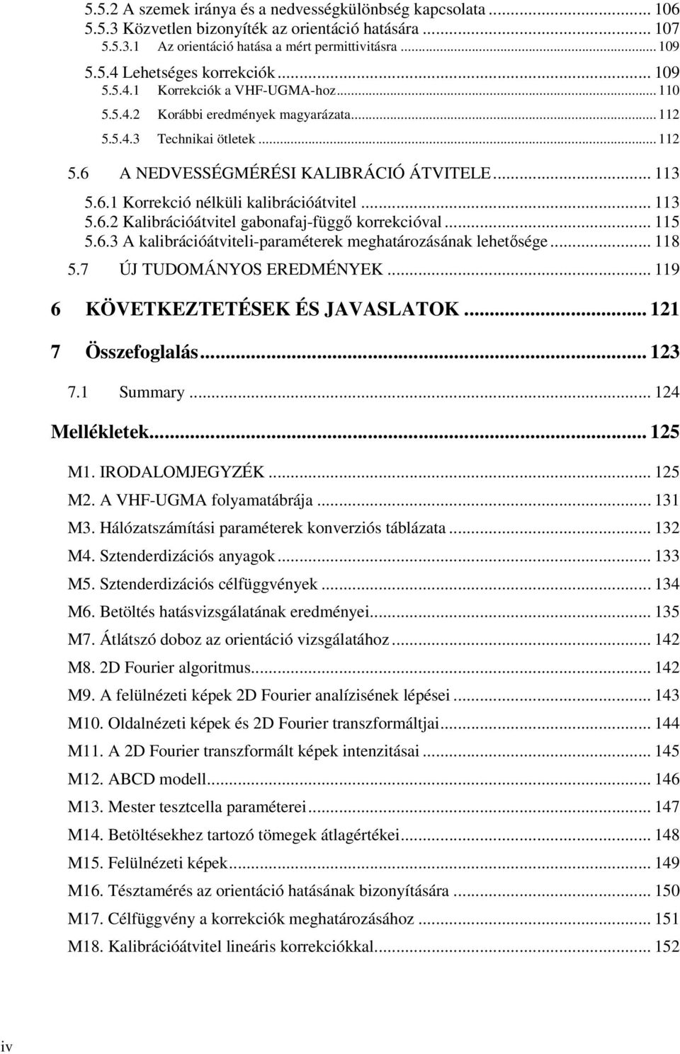 .. 113 5.6.2 Kalibrációátvitel gabonafaj-függő korrekcióval... 115 5.6.3 A kalibrációátviteli-paraméterek meghatározásának lehetősége... 118 5.7 ÚJ TUDOMÁNYOS EREDMÉNYEK.