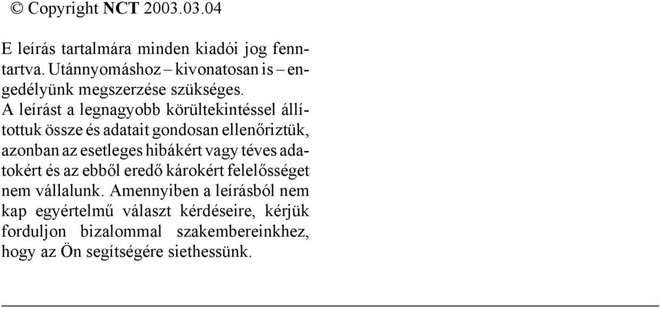 A leírást a legnagyobb körültekintéssel állítottuk össze és adatait gondosan ellenőriztük, azonban az esetleges