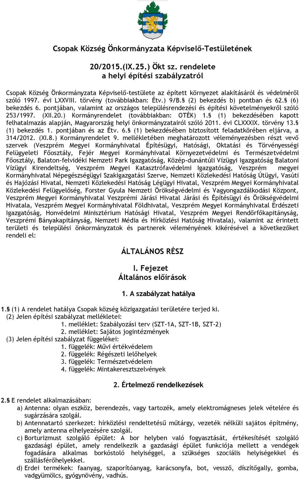 (2) bekezdés b) pontban és 62. (6) bekezdés 6. pontjában, valamint az országos településrendezési és építési követelményekről szóló 253/1997. (XII.20.) Kormányrendelet (továbbiakban: OTÉK) 1.