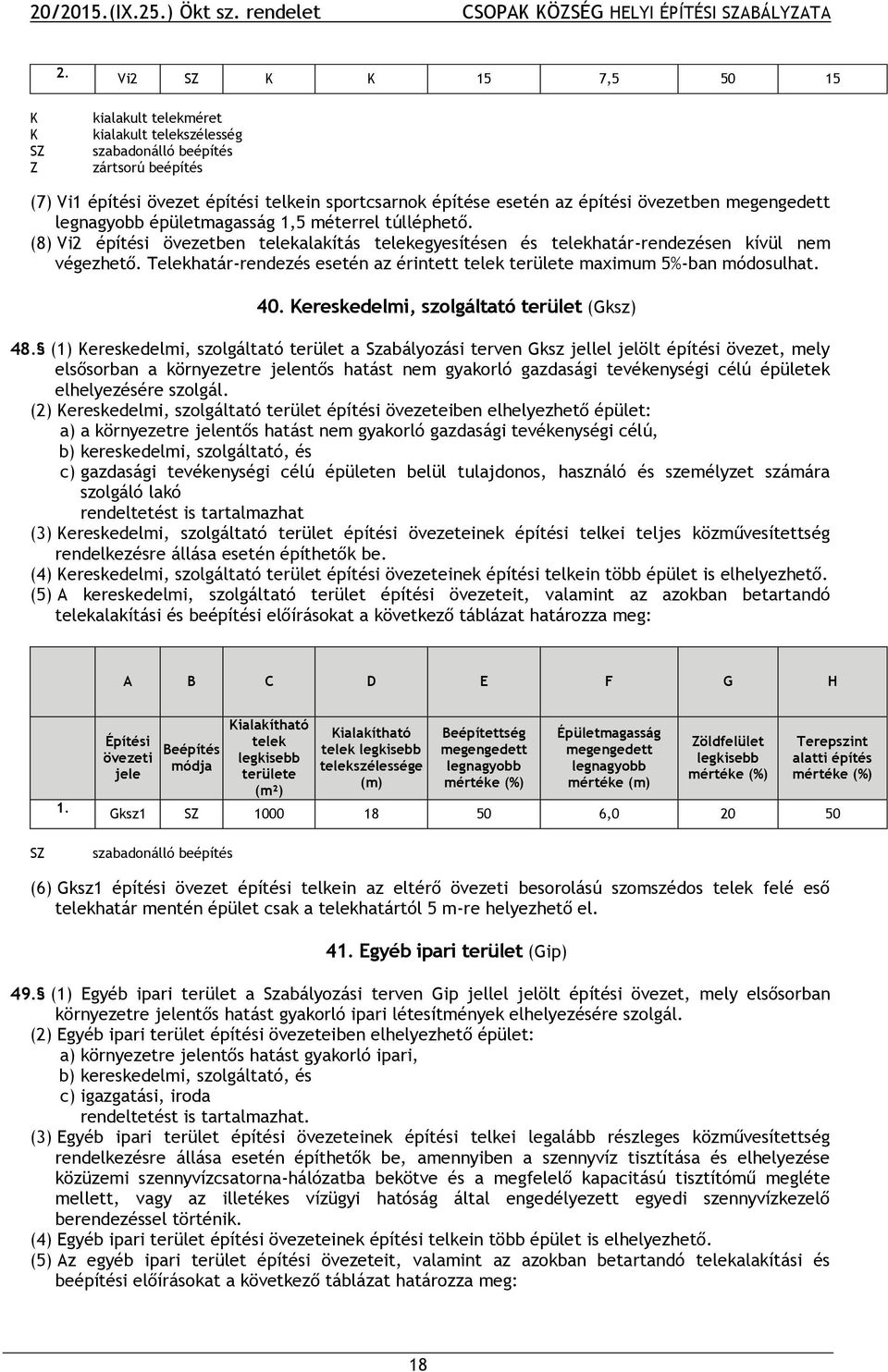 Telekhatár-rendezés esetén az érintett telek területe maximum 5%-ban módosulhat. 40. Kereskedelmi, szolgáltató terület (Gksz) 48.