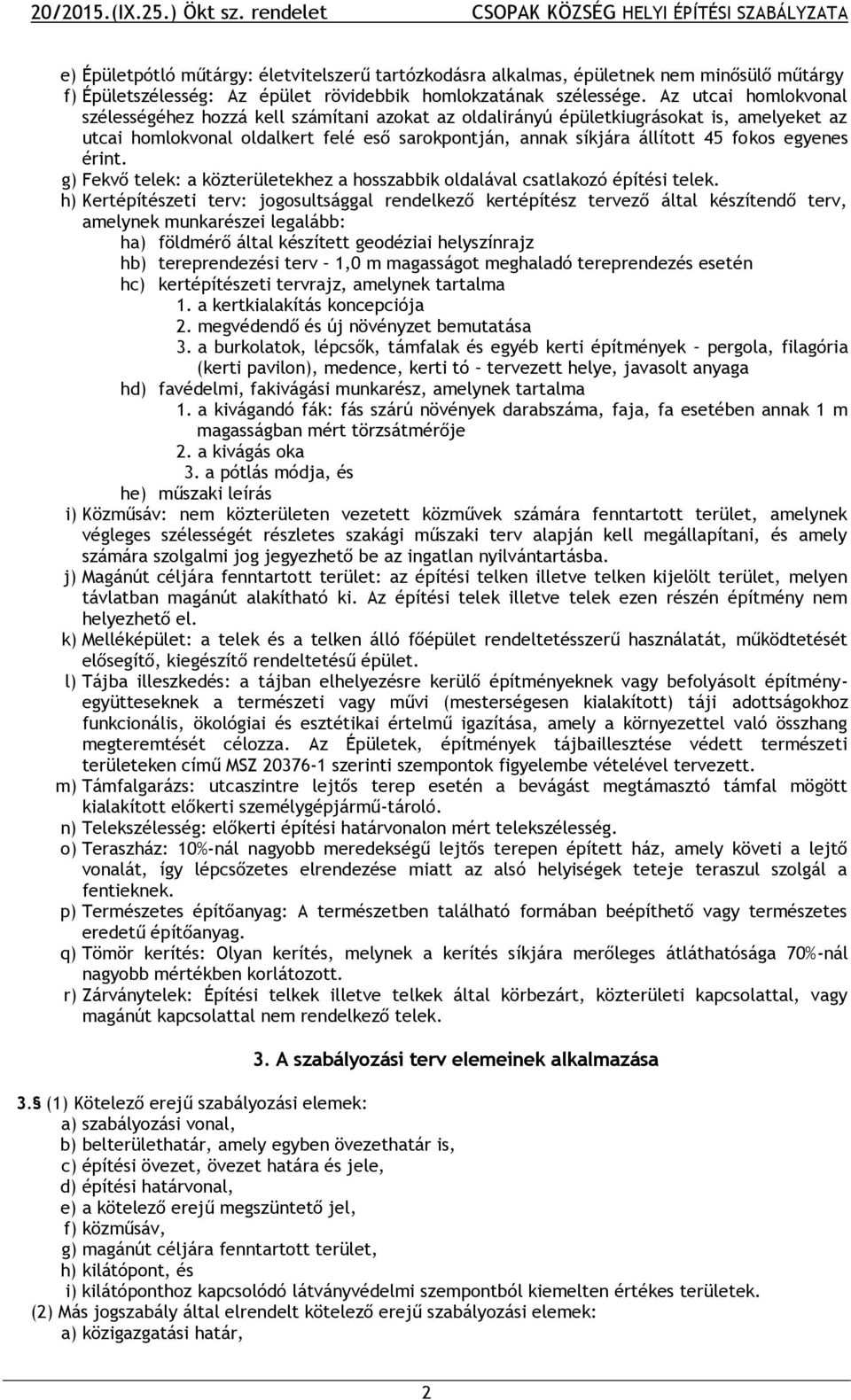 egyenes érint. g) Fekvő telek: a közterületekhez a hosszabbik oldalával csatlakozó építési telek.