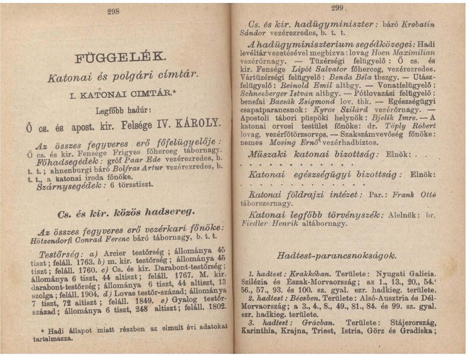 és kv)'. kö~ös hadsereg. Az összes fegyveres erő vezérkari főnöke: Hötl6enaor(i Oonrad Ferenc báró tábornagy, b. t. t. Testőrség: aj Arcier testőrség; állománya 45 tiszt. feláll. 1763. bj m. kir.