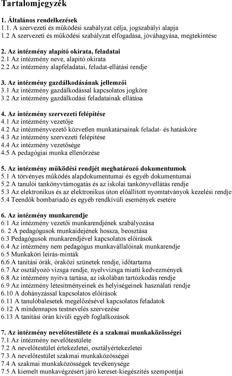 1 Az intézmény gazdálkodással kapcsolatos jogköre 3.2 Az intézmény gazdálkodási feladatainak ellátása 4. Az intézmény szervezeti felépítése 4.1 Az intézmény vezetője 4.