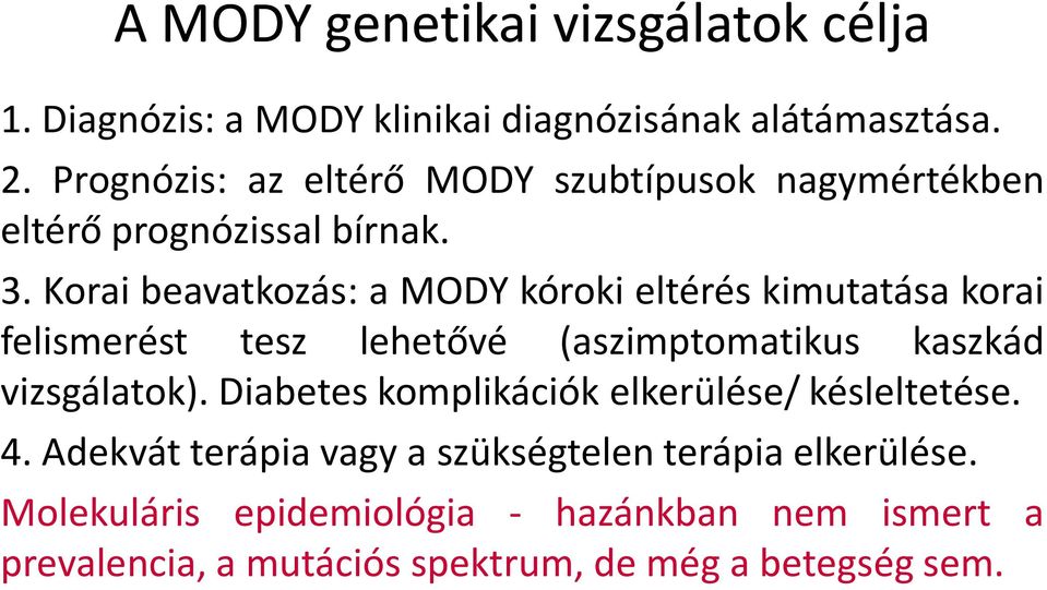 Korai beavatkozás: a MODY kóroki eltérés kimutatása korai felismerést tesz lehetővé (aszimptomatikus kaszkád vizsgálatok).