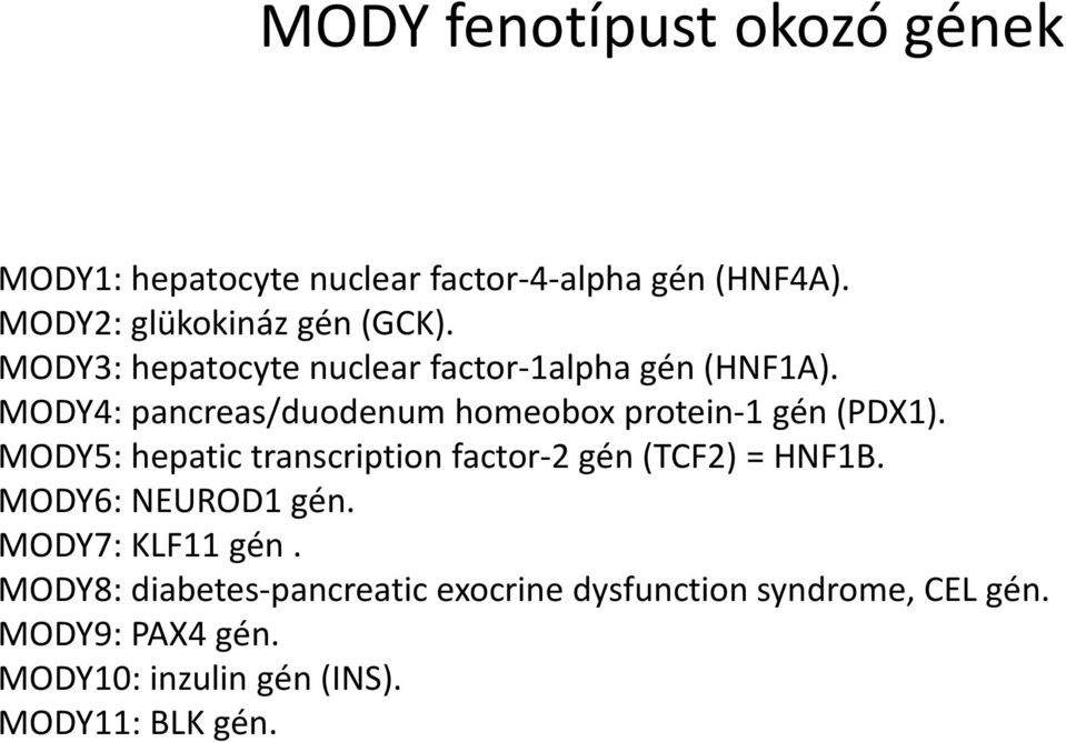 MODY5: hepatic transcription factor-2 gén (TCF2) = HNF1B. MODY6: NEUROD1 gén. MODY7: KLF11 gén.