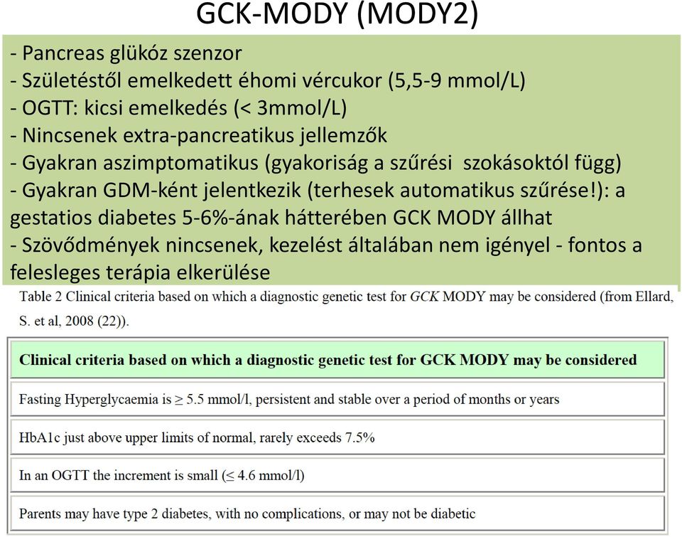 szokásoktól függ) -Gyakran GDM-ként jelentkezik (terhesek automatikus szűrése!