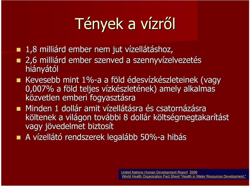 amit vízellv zellátásra és s csatornázásra sra költenek a világon további 8 dollár r költsk ltségmegtakarítást vagy jövedelmet j biztosít A vízellv